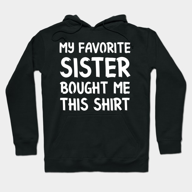 My Favorite Sister Bought Me This Shirt Funny Brother Hoodie by RickandMorty